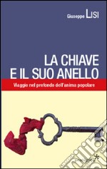 La chiave e il suo anello. Viaggio nel profondo dell'anima popolare libro