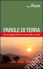 Parole di terra. Dal saccheggio della terra al ritorno della comunità libro