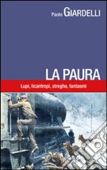 La paura. Lupi, licantropi, streghe, fantasmi libro