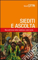 Siediti e ascolta. Racconti brevi della tradizione orale curda libro