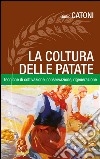 La coltura delle patate. Tecniche di coltivazione, conservazione rigenerazione libro