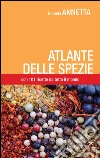 Atlante delle spezie. Con 101 ricette da tutto il mondo libro