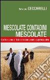 Mescolate contadini, mescolate. Cos'è e come si fa il miglioramento genetico partecipativo libro