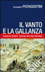 Il Vanto e la Gallanza. Il paese dei contadini raccontato nella lingua d'origine libro