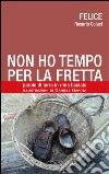 Non ho tempo per la fretta. Parole di terra in rima baciata libro