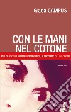 Con le mani nel cotone. Dal buio della violenza domestica, il racconto di una donna libro