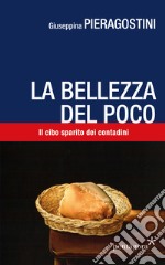 La bellezza del poco. Il cibo sparito dei contadini libro