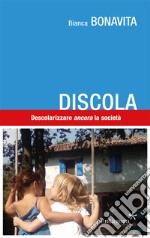 Discola. Descolarizzare «ancora» la società libro