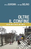 Oltre il confine. Istantanee dal centro del mondo libro