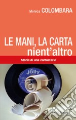 Le mani, la carta, nient'altro. Storie di una cartastorie