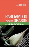 Parliamo di piante grasse. Manuale sentimentale per la conoscenza, l'uso e la cura libro