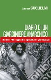 Diario di un giardiniere anarchico. Storie di vita e appunti di agricoltura e giardinaggio libro