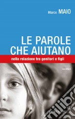 Le parole che aiutano. tra genitori e figli