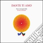 Dante ti amo. Ediz. illustrata