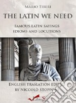 The latin we need. Famous latin sayings idioms and locutions