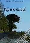 Riparto da qui libro