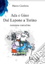 Ada e Gino. Dal Lapone a Torino. Romanzo contadino