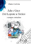 Ada e Gino. Dal Lapone a Torino. Romanzo contadino libro di Ciarlora Marco