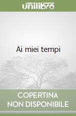 Ai miei tempi libro