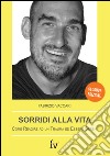 Sorridi alla vita. Come reagire ad un trauma ed essere sereni libro