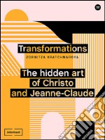 Transformations. The hidden art of Christo and Jeanne-Claude libro