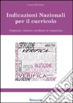 Nuove indicazioni nazionali per il curricolo. Progettare, valutare, certificare le competenze