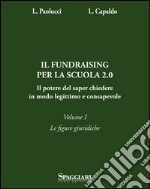 Il Fundraising per la scuola 2.0. Il potere del saper chiedere in modoo legittimo e consapevole. Vol. 1: Le figure giuridiche libro