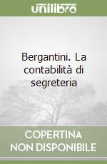 Bergantini. La contabilità di segreteria libro