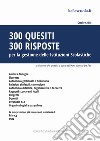 300 quesiti 300 risposte. Per la gestione delle istituzioni scolastiche libro