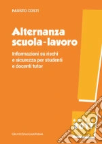 Alternanza scuola-lavoro. Informazioni su rischi e sicurezza per studenti e docenti tutor libro