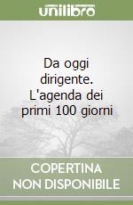 Da oggi dirigente. L'agenda dei primi 100 giorni libro