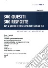 300 quesiti 300 risposte. Per la gestione delle istituzioni scolastiche libro di De Feo V. (cur.)