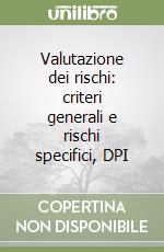 Valutazione dei rischi: criteri generali e rischi specifici, DPI