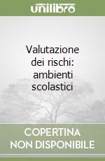 Valutazione dei rischi: ambienti scolastici libro