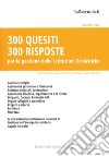 300 quesiti 300 risposte. Per la gestione delle istituzioni scolastiche libro di De Feo V. (cur.)