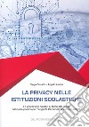 La privacy nelle istituzioni scolastiche. La protezione dei dati ai tempi del GDPR. Manuale pratico per dirigenti, personale scolastico e dpo libro