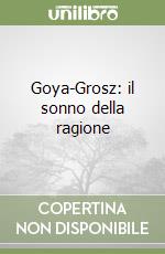 Goya-Grosz: il sonno della ragione libro