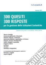 300 quesiti 300 risposte. Per la gestione delle istituzioni scolastiche libro