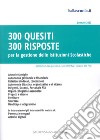 300 quesiti 300 risposte. Per la gestione delle istituzioni scolastiche libro