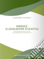 Manuale di legislazione scolastica. Per la preparazione di tutti i concorsi per le professioni del mondo della scuola libro