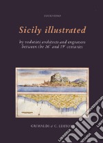 La Sicilia illustrata da vedutisti architetti e incisori tra il XVI e il XIX. Ediz. inglese