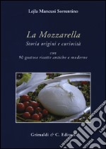 La mozzarella. Storia origini e curiosità libro