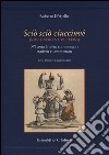 Scio' scio' ciucciuve' (non è vero ma ci credo). 576 antichi detti scaramantici tradotti e commentati libro