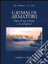 Grimaldi armatori storia di una famiglia e di un'impresa. Ediz. a colori libro di D'Antonio Bianca Stares Justin