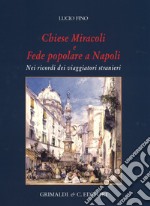 Chiese miracoli e fede popolare a Napoli. Nei ricordi dei viaggiatori stranieri. Ediz. a colori libro