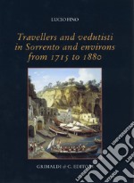 Travellers and vedutisti in Sorrento and environs from 1715 to 1880. Ediz. a colori libro