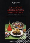 La cucina aristocratica napoletana. Ediz. illustrata libro di Santasilia Di Torpino Franco