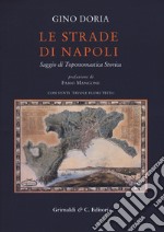 Le strade di Napoli. Saggio di toponomastica storica libro