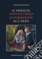 Il presepe napoletano. La collezione Accardi. Ediz. illustrata libro