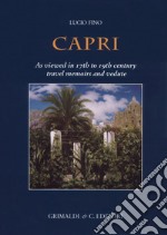 Capri. As viewed in 17th to 19th century travel memoirs and vedute. Ediz. a colori libro